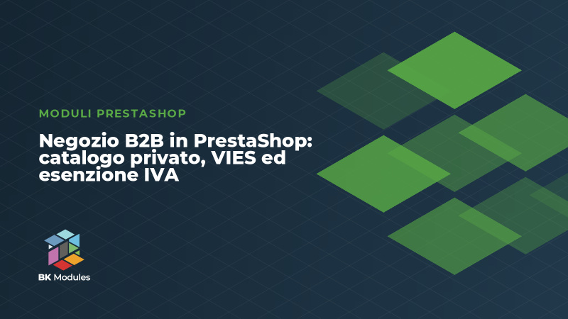Negozio B2B in PrestaShop: catalogo privato, VIES ed esenzione IVA