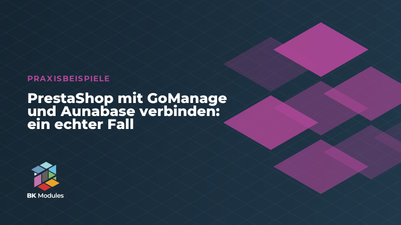 PrestaShop mit GoManage und Aunabase verbinden: ein echter Fall