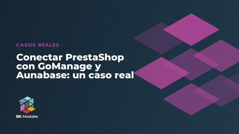 Conectar PrestaShop con GoManage y Aunabase: un caso real