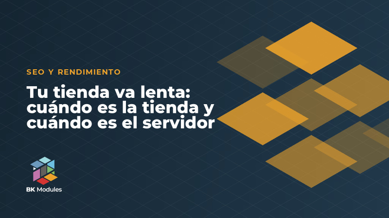 Tu tienda va lenta: cuándo es la tienda y cuándo es el servidor