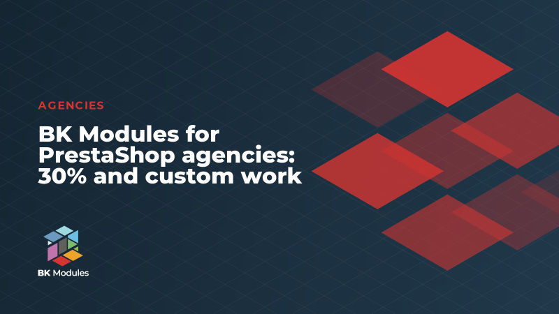 BK Modules for PrestaShop agencies: 30% and custom work