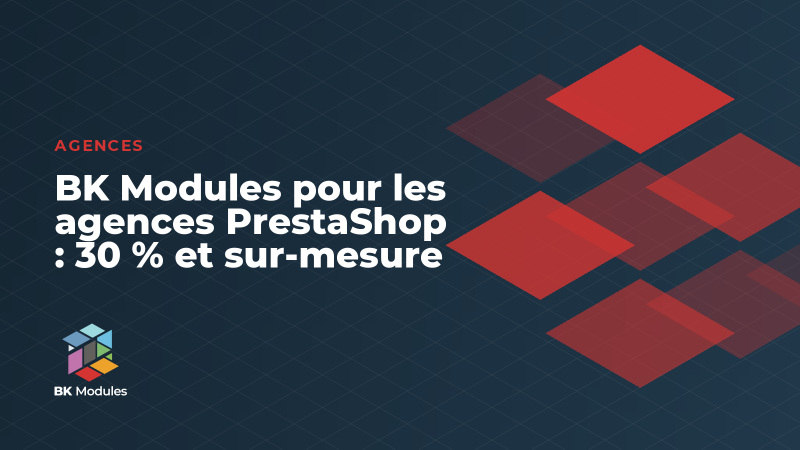 BK Modules pour les agences PrestaShop : 30 % et sur-mesure