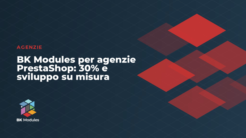 BK Modules per agenzie PrestaShop: 30% e sviluppo su misura