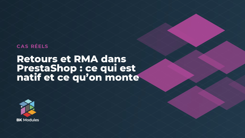 Retours et RMA dans PrestaShop : ce qui est natif et ce qu’on monte