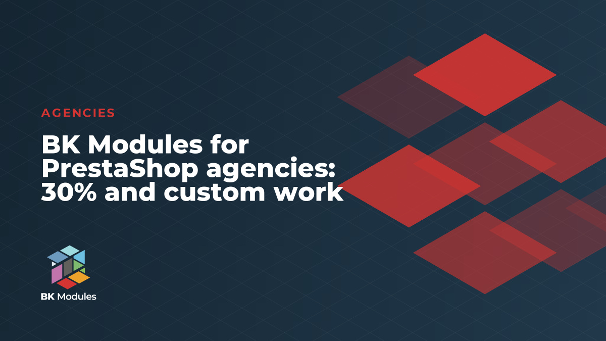 BK Modules for PrestaShop agencies: 30% and custom work